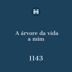 Hino 1143 - A árvore da vida a mim