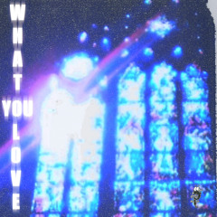 WHAT YOU LOVE (FT. YUNGZVK)
