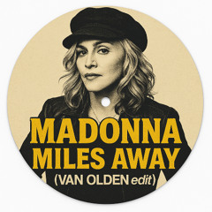 Madonna - Miles Away (VAN OLDEN edit) [Free Download]