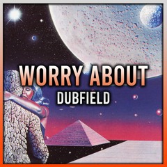 Dubfield - Worry About ( Free Download )