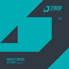 2DROP054 | Mirco Caruso - Get Ready (Original Mix)