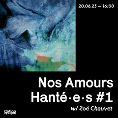 Nos Amours Hanté•e•s  #1 w/Zoé Chauvet