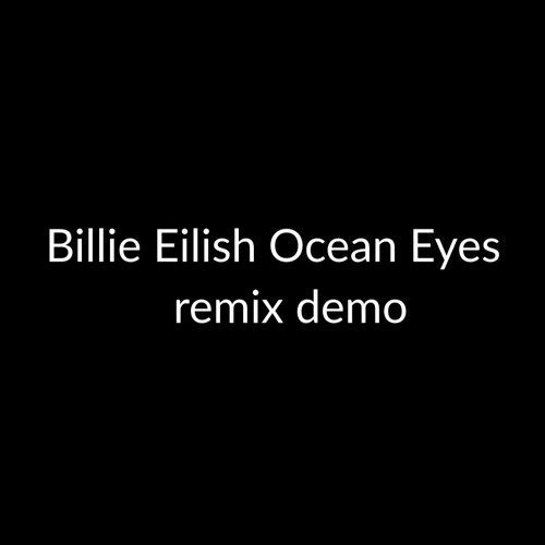 Stream Billie Eilish Ocean Eyes remix demo.mp3 by SpaceBoy | Listen online  for free on SoundCloud