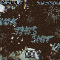 Fuck This Shit Up- M.O.E Rich x FreakNiquee