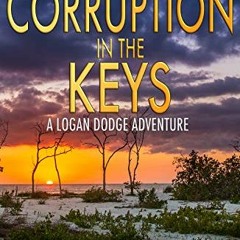 Read ❤️ PDF Corruption in the Keys: A Logan Dodge Adventure (Florida Keys Adventure Series Book