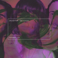 Daughter - Get Lucky (Donatello Edit) FREE DOWNLOAD