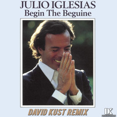 Julio Iglesias - Begin The Beguine - Volver A Empezar (David Kust Remix)
