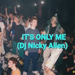 IT'S ONLY ME (Dj Nicky Allen).mp3