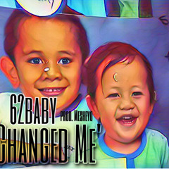 62Baby - Changed Me'