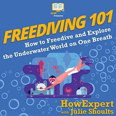 Read KINDLE 💔 Freediving 101: How to Freedive and Explore the Underwater World on On