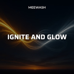 Ignite and Glow