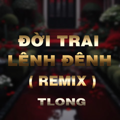 Đời Trai Lênh Đênh (Duck Remix)