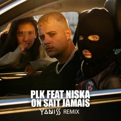 PLK feat Niska - On Sait Jamais (YANISS Remix)