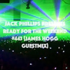 Jack Phillips Presents Ready For The Weekend #443 (James Hogg Guestmix)