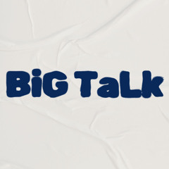 BiG TaLk