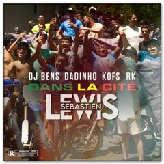 DJ BENS, DADINHO, KOFS, RK - DANS LA CITE ( SEBASTIEN LEWIS REMIX)