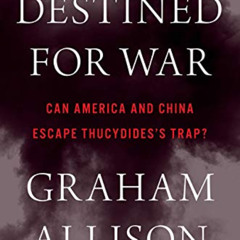[VIEW] PDF 🎯 Destined for War: Can America and China Escape Thucydides’s Trap? by  G