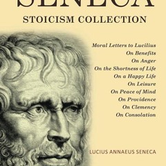 Kindle⚡online✔PDF Lucius Annaeus Seneca Stoicism Collection: Moral Letters to Lucilius, On