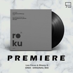 PREMIERE: Leo Pérez & Dhany G - Onix (Original Mix) [ROKU]