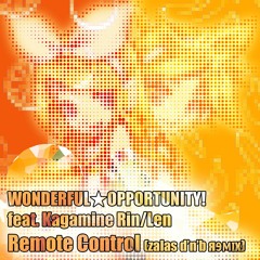 WONDERFUL★OPPORTUNITY! feat.Kagamine Rin/Len - Remote Control (zalas d'n'b яɘᴍɪx)