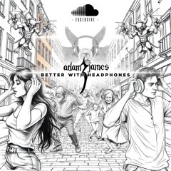 BETTER WITH HEADPHONES
