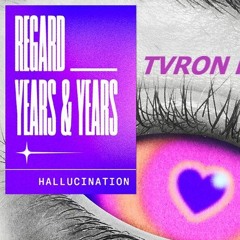 Regard x Years & Years - Hallucination  (TVRON Remix)