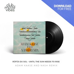 FREE DOWNLOAD: RÜFÜS DU SOL ─ Until The Sun Needs To Rise (Adam Kaase And Nash Remix) [CMVF169]