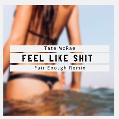 Tate McRae - Feel Like Shit (Fair Enough Remix)