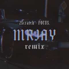 2Scratch - Focus (MRJay Remix)