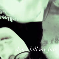 Don’t kill my fun (Riovaz snippet)