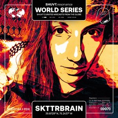 SHUVT WORLD SERIES // 007 // SKTTRBRAIN - [USA]