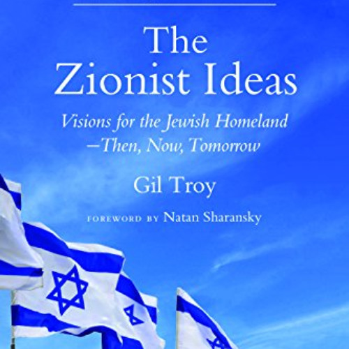 VIEW EBOOK 📖 The Zionist Ideas: Visions for the Jewish Homeland—Then, Now, Tomorrow