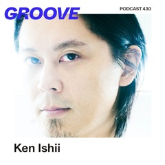 GROOVE Podcast 430 – Ken Ishii