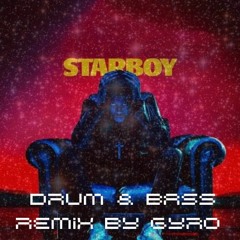 The Weeknd - Starboy (Drum & Bass Remix By Gyro)