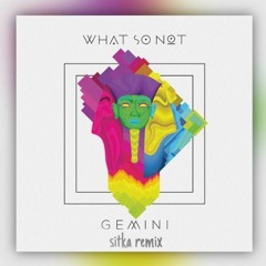 Gemini (Sitka Remix) - What So Not & The Neighbourhood