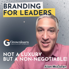 Personal Branding for Leaders Should No Longer Be Luxury with Alan McLaren