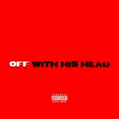 Off With His Head (Prod.By Louie Esparza)