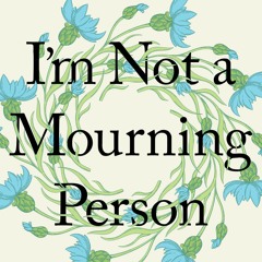 ✔READ✔ (⚡EPUB⚡) I'm Not a Mourning Person: Braving Loss, Grief, and the Big Mess