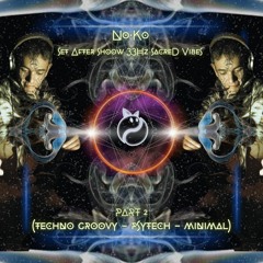 No.Ko - SeT AfteR ShooW 33Hz SacreD VibeS PART 2 (TEKNO GROOVY - PSYTECH - MINIMAL)