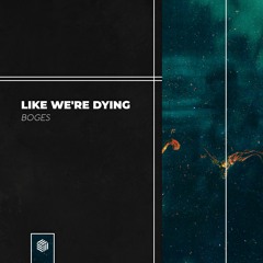 Boges - Like We're Dying