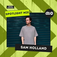 Spotlight Mix: Sam Holland