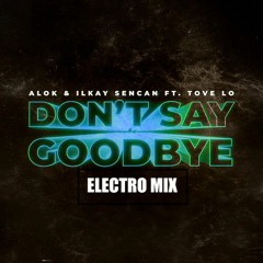 ALOK Ilkay Sencan - Don t Say Goodbye(ELECTRO MIX)
