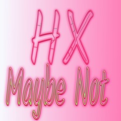 Maybe Not