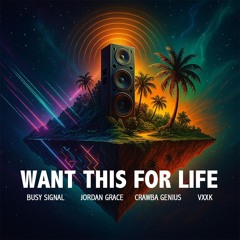 Want This for Life - VXXK, Busy Signal & Jordan Grace, ft. Crawba Genius