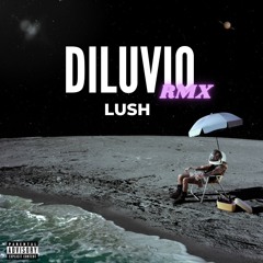 DILUVIO (Lush REMIX) *Pitched for copyright*