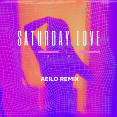 Saturday Love - AEILO REMIX