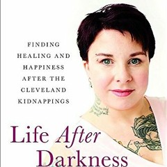 GET [KINDLE PDF EBOOK EPUB] Life After Darkness: Finding Healing and Happiness After