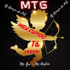 MTG - MC GW - MC ANDIIN - MEU CUPIDO TA LOUCO - DJ RONISIN DO PRB