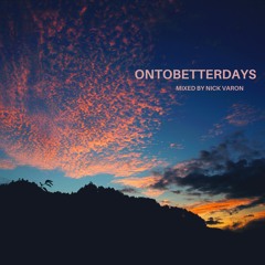 ONTOBETTERDAYS_MIXED BY NICK VARON