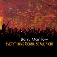 Everything's Gonna Be All Right [Barry Manilow feat RA]